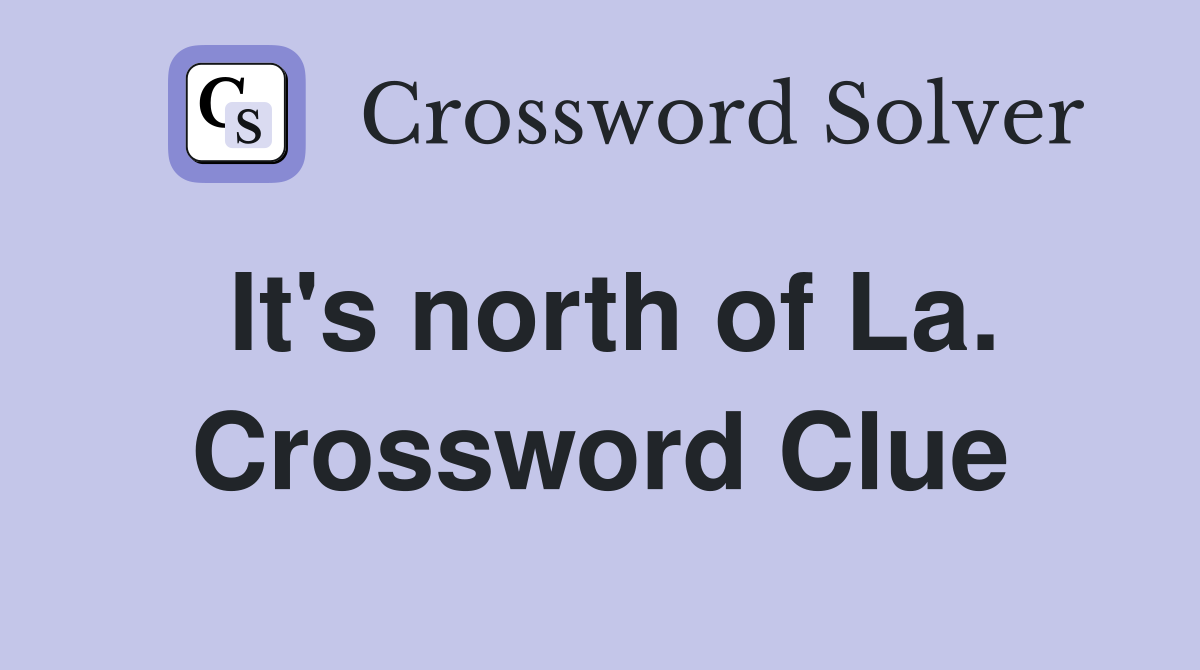 It's north of La. Crossword Clue
