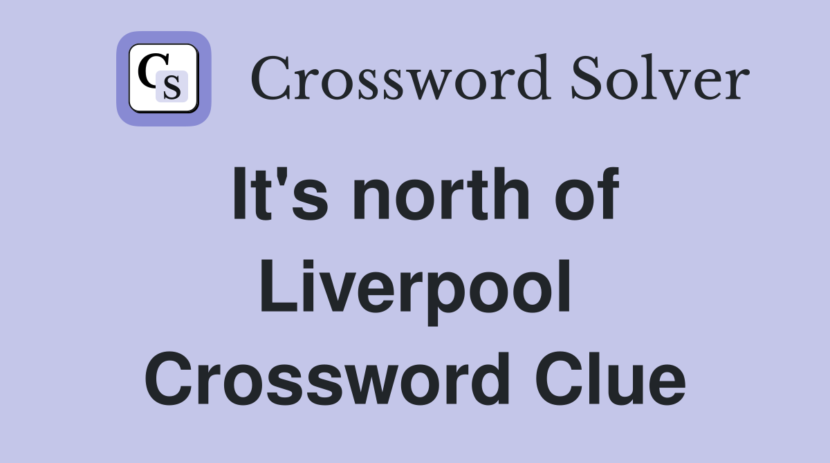 It's north of Liverpool Crossword Clue