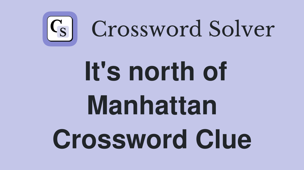 It's north of Manhattan Crossword Clue