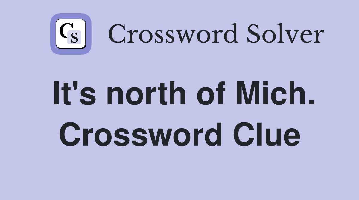 It's north of Mich. Crossword Clue