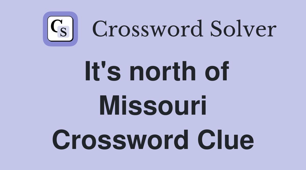 It's north of Missouri Crossword Clue