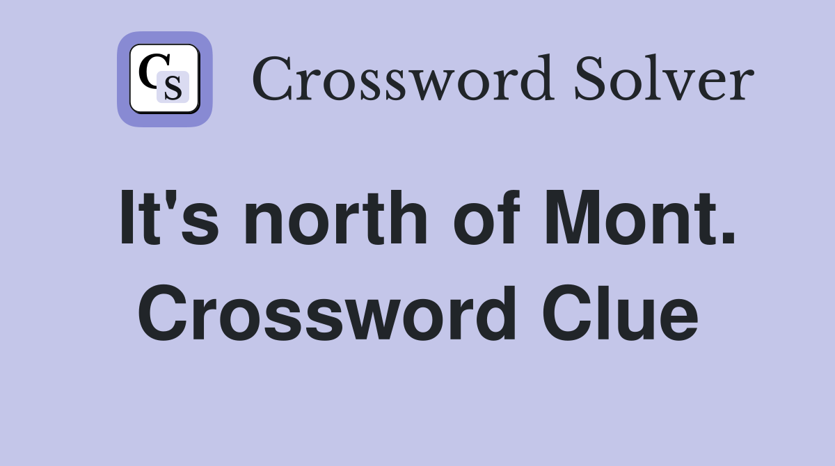 It's north of Mont. Crossword Clue