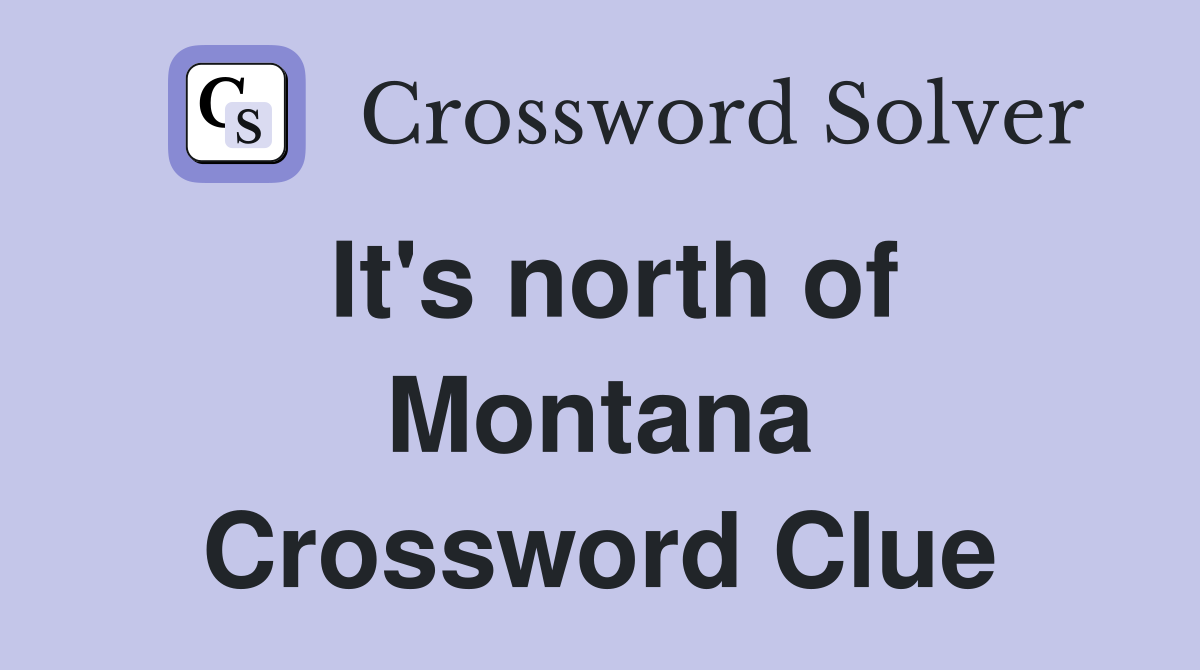 It's north of Montana Crossword Clue