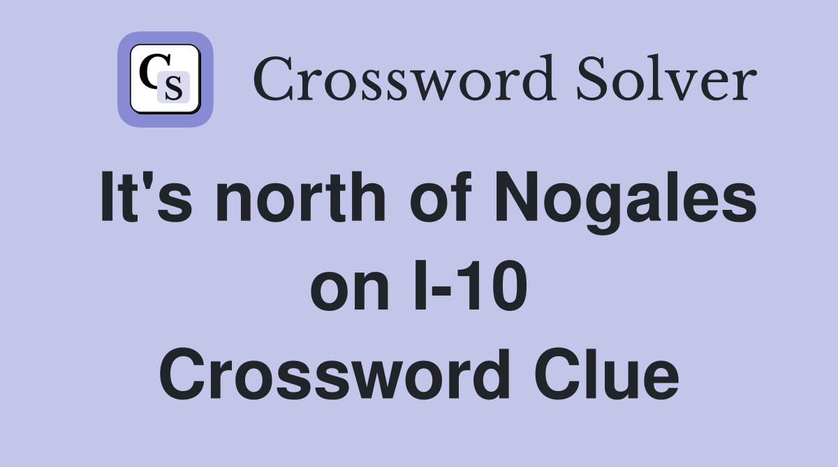 It's north of Nogales on I-10 Crossword Clue