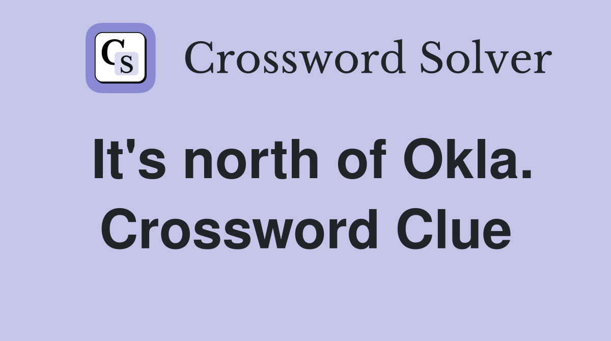It's north of Okla. Crossword Clue