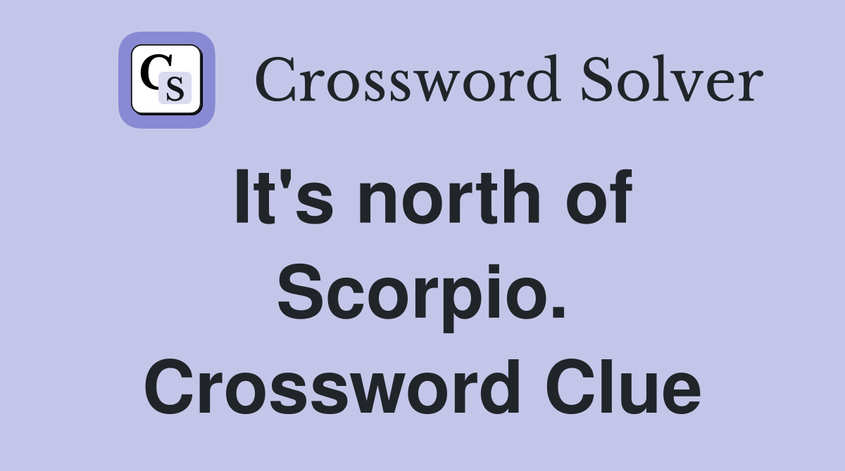 It's north of Scorpio. Crossword Clue