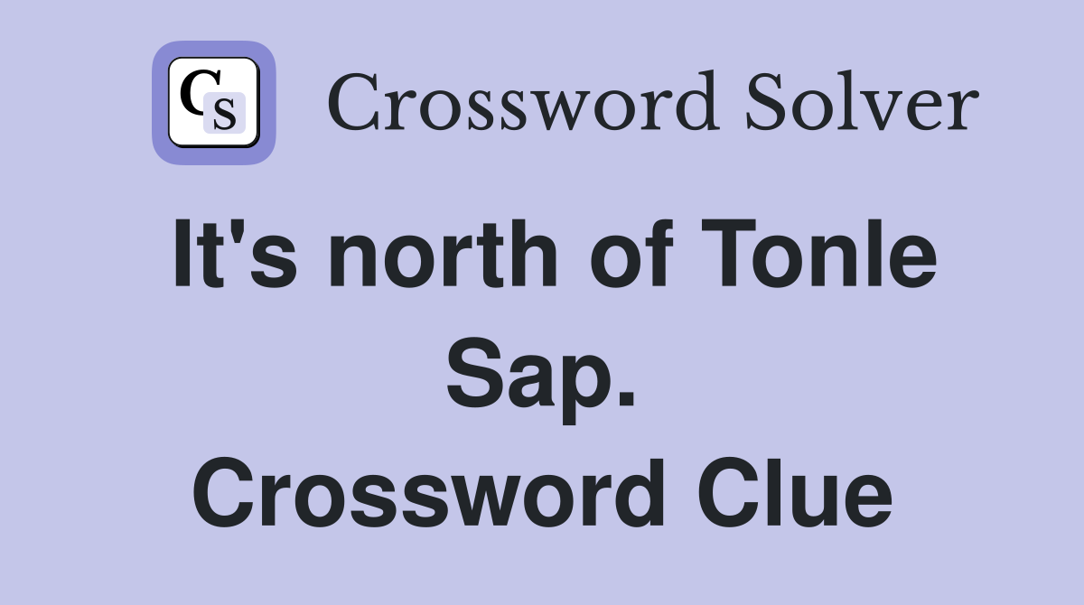 It's north of Tonle Sap. Crossword Clue