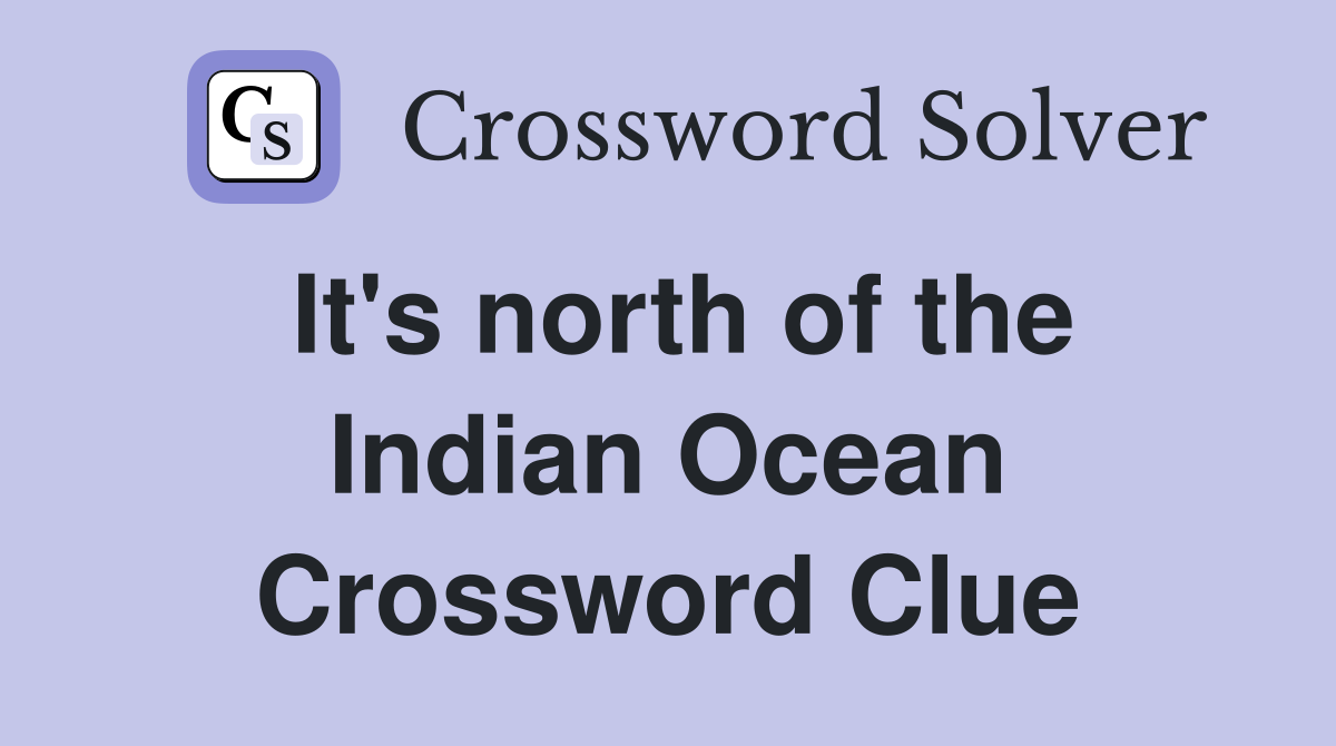 It's north of the Indian Ocean Crossword Clue