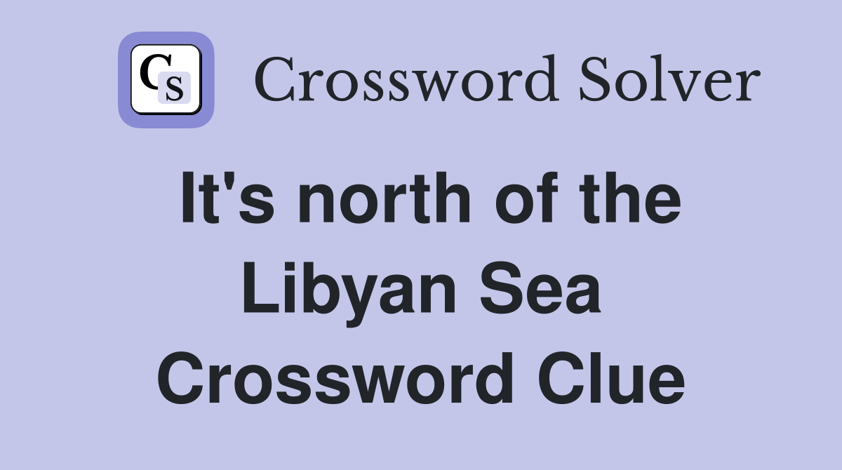 It's north of the Libyan Sea Crossword Clue