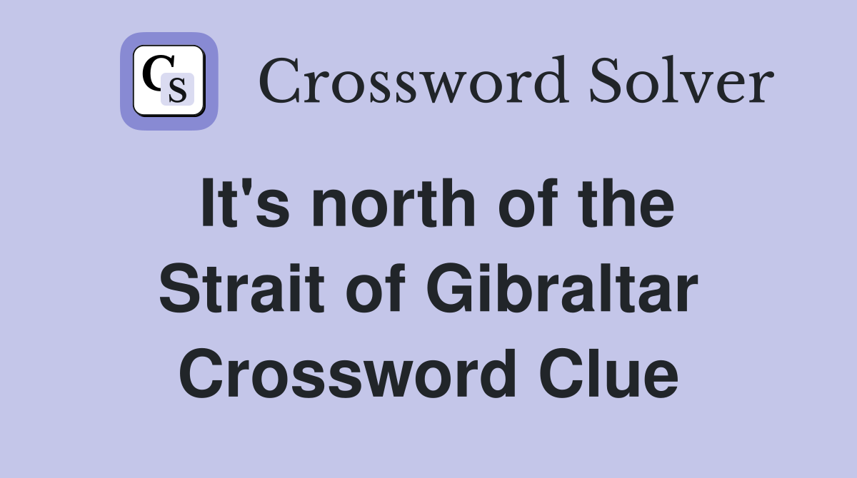 It's north of the Strait of Gibraltar Crossword Clue