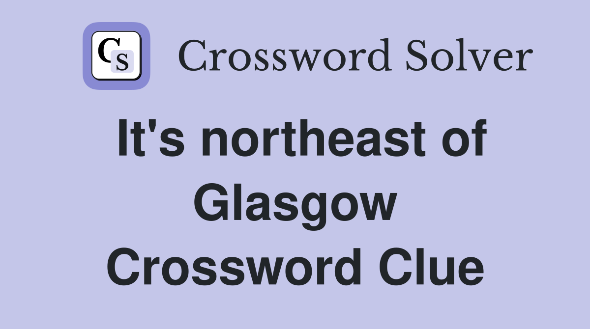 It's northeast of Glasgow Crossword Clue