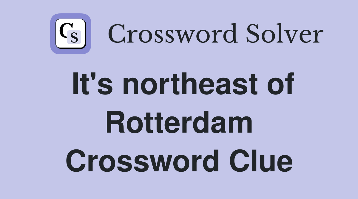 It's northeast of Rotterdam Crossword Clue