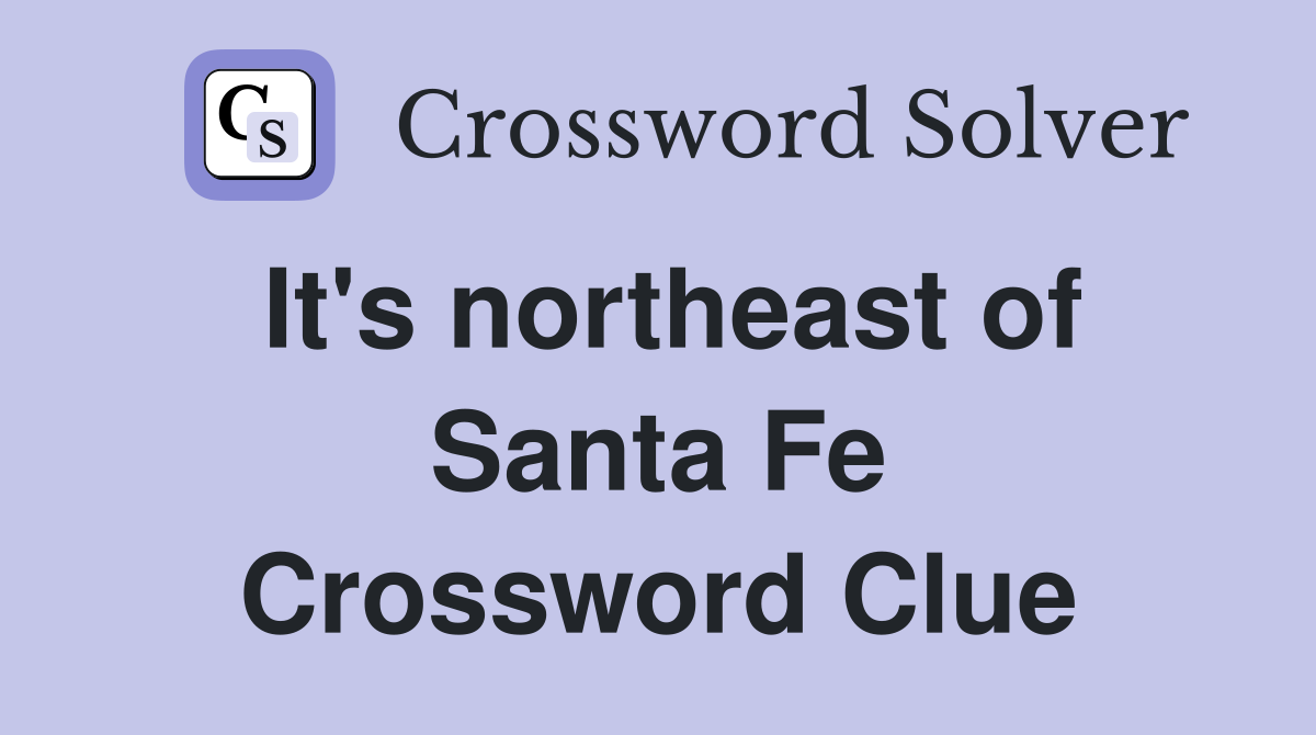 It's northeast of Santa Fe Crossword Clue