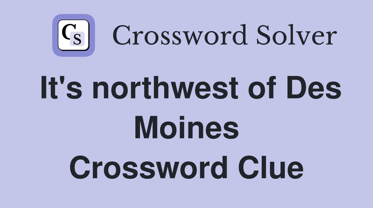 It's northwest of Des Moines Crossword Clue