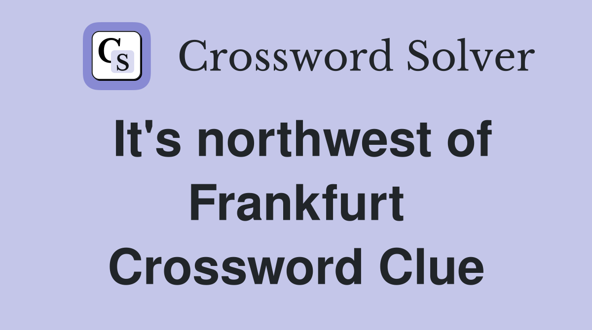 It's northwest of Frankfurt Crossword Clue