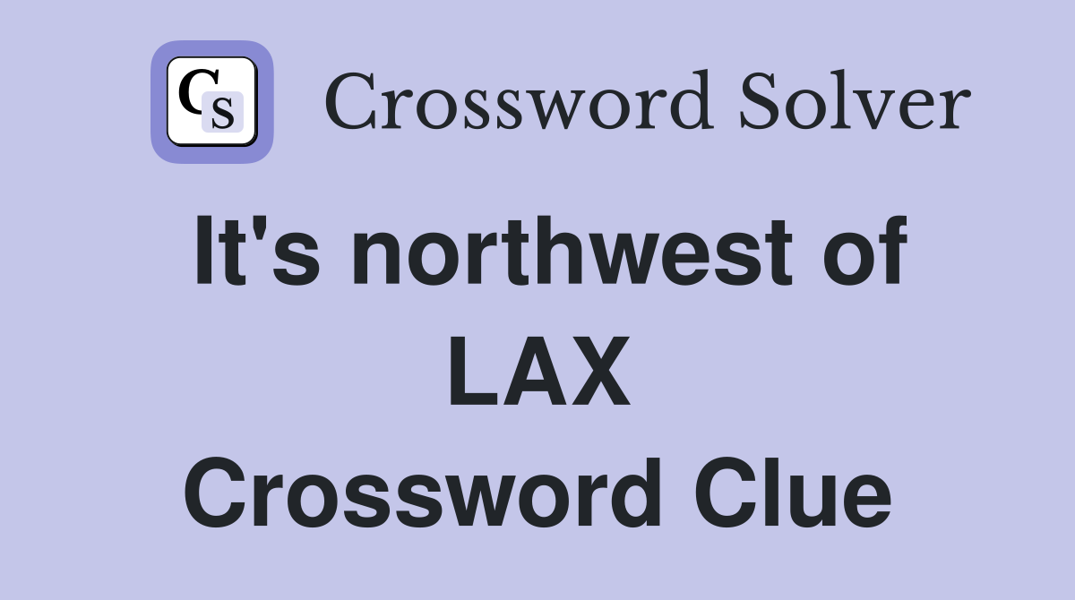 It's northwest of LAX Crossword Clue