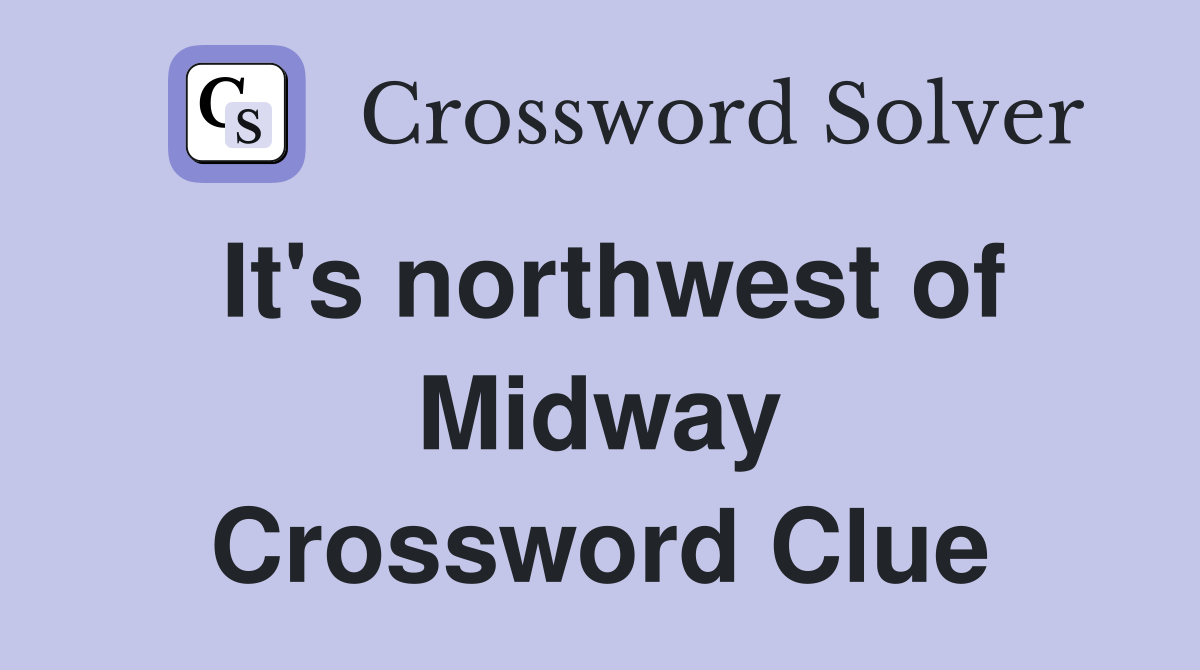 It's northwest of Midway Crossword Clue