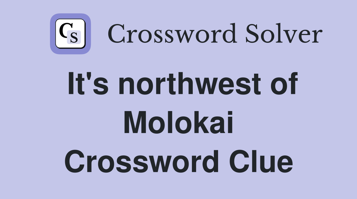 It's northwest of Molokai Crossword Clue
