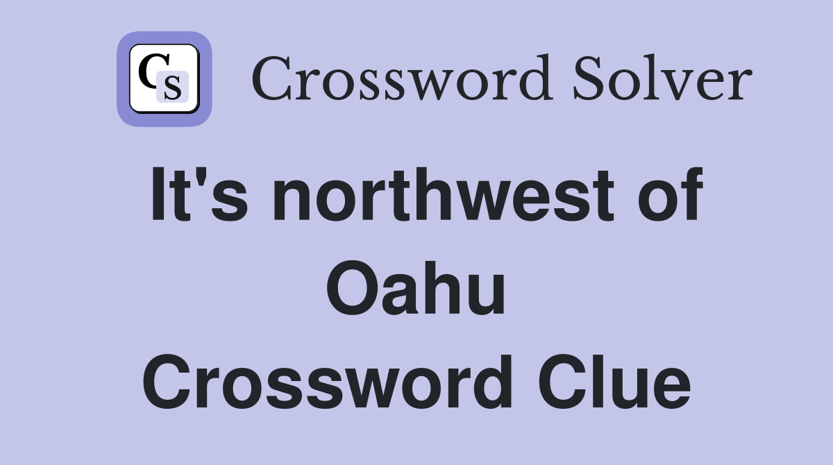 It's northwest of Oahu Crossword Clue