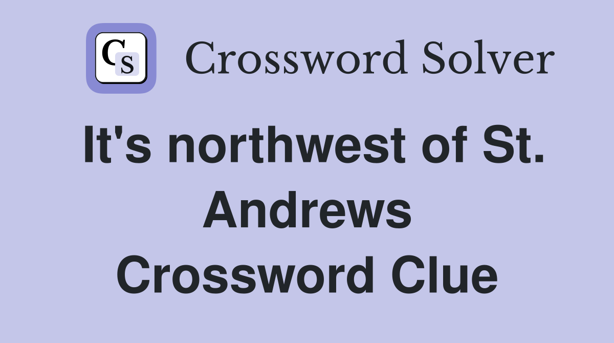 It's northwest of St. Andrews Crossword Clue