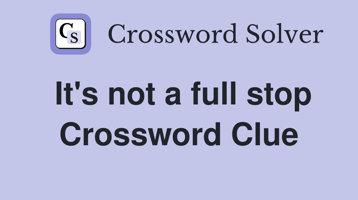 It's not a full stop Crossword Clue