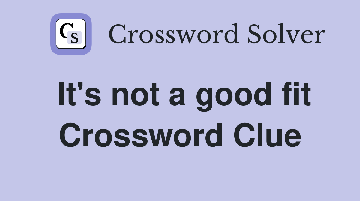 It's not a good fit Crossword Clue