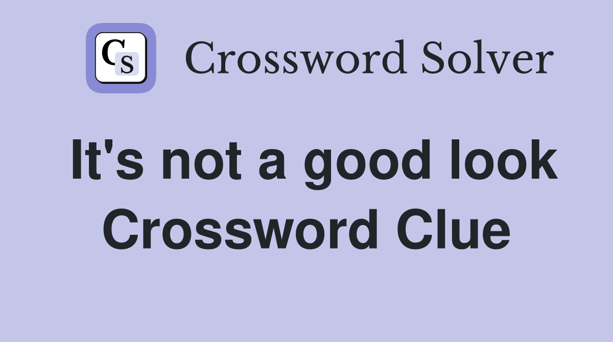 It's not a good look Crossword Clue