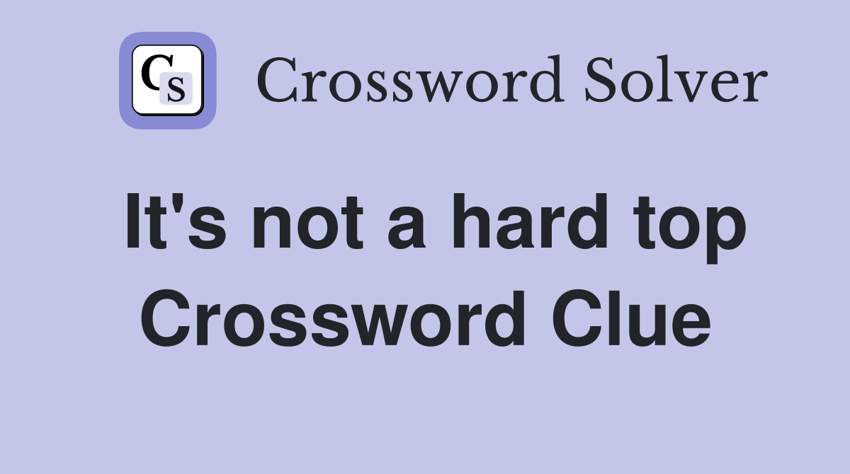 It's not a hard top Crossword Clue