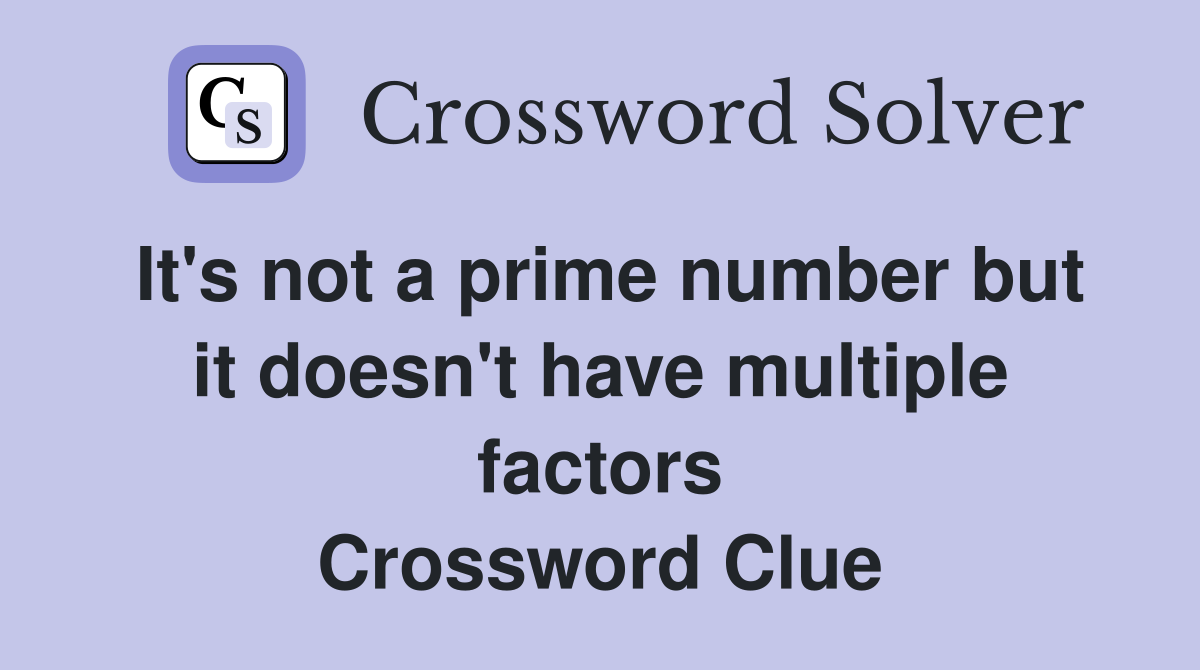 It's not a prime number but it doesn't have multiple factors Crossword Clue