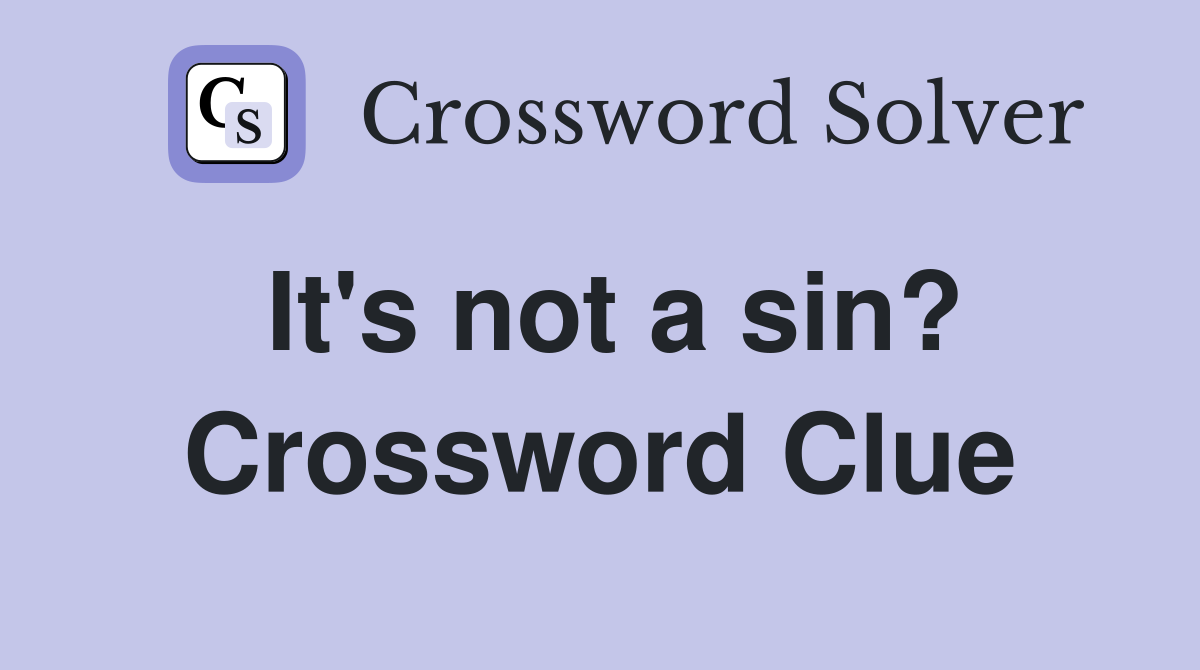 It's not a sin? Crossword Clue