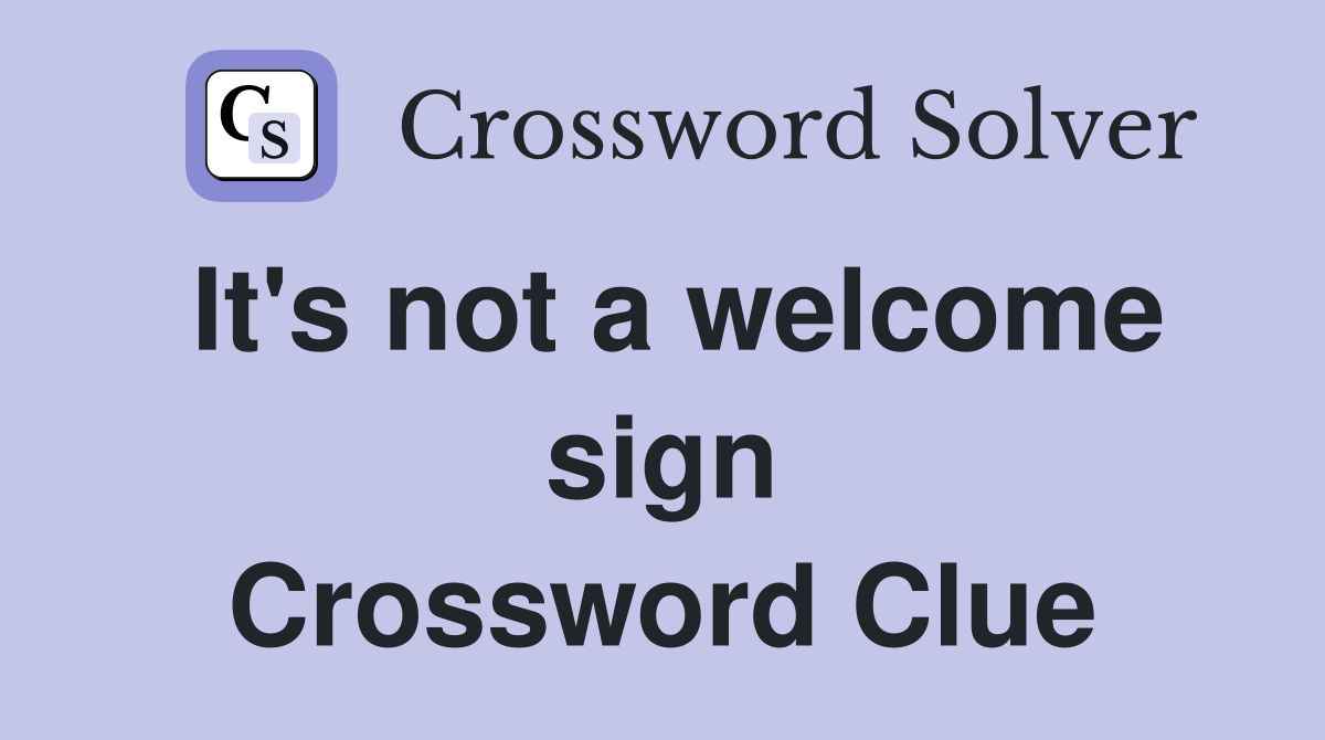It's not a welcome sign Crossword Clue
