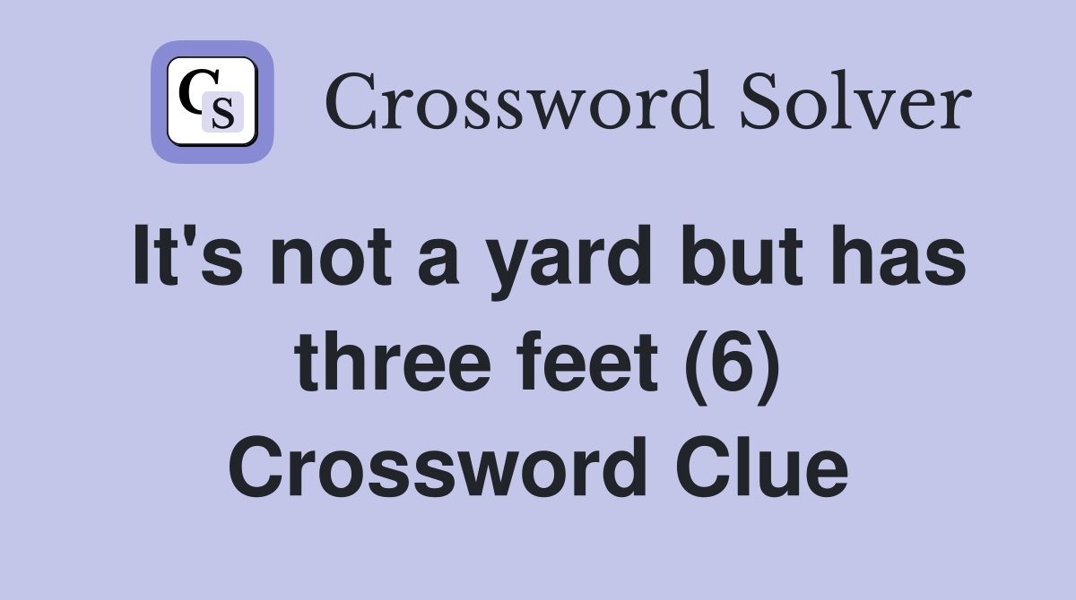 It's not a yard but has three feet (6) Crossword Clue