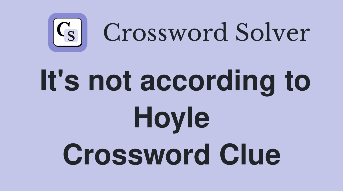 It's not according to Hoyle Crossword Clue