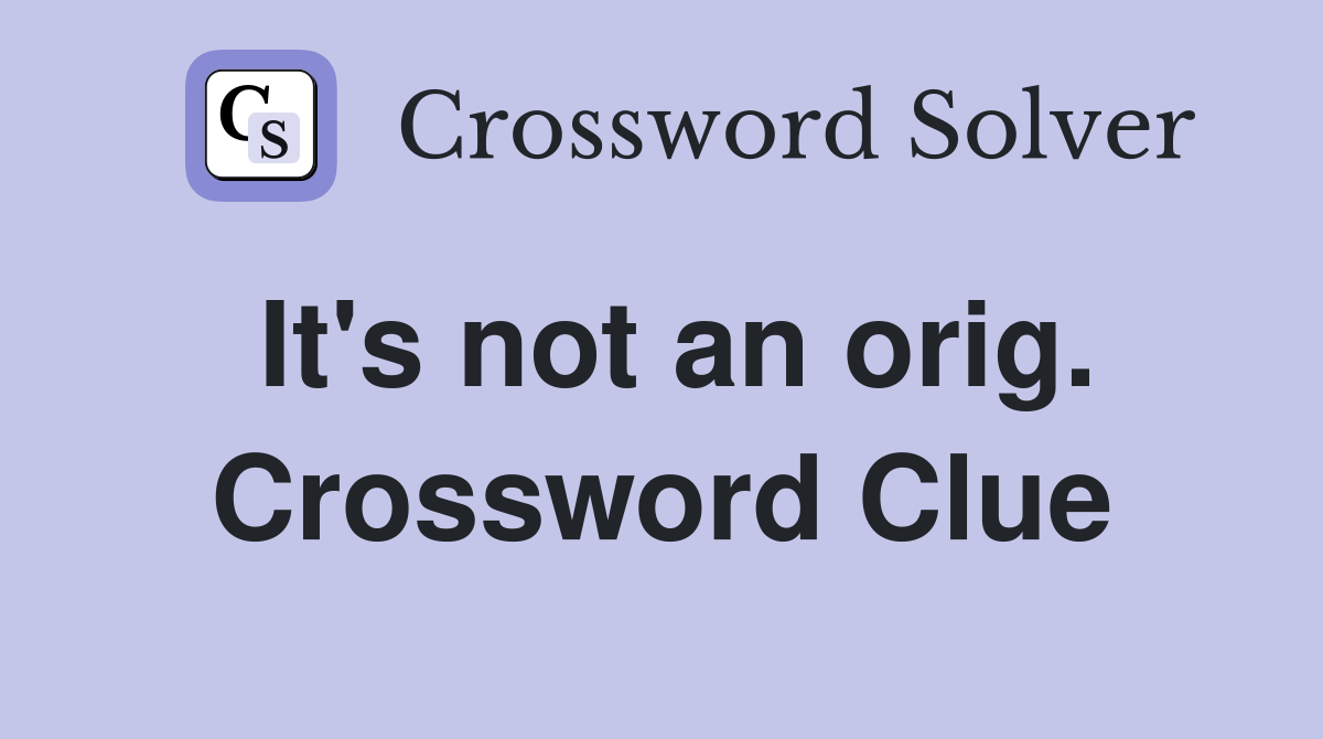 It's not an orig. Crossword Clue