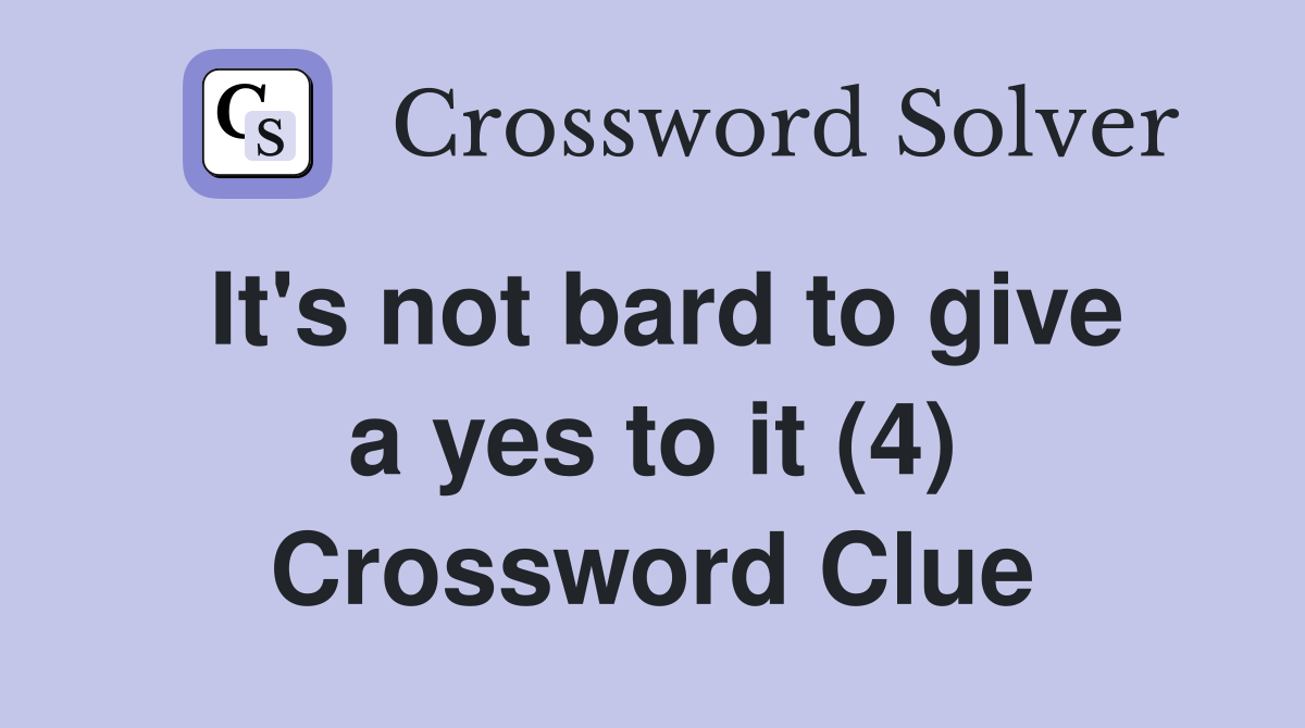 It's not bard to give a yes to it (4) Crossword Clue