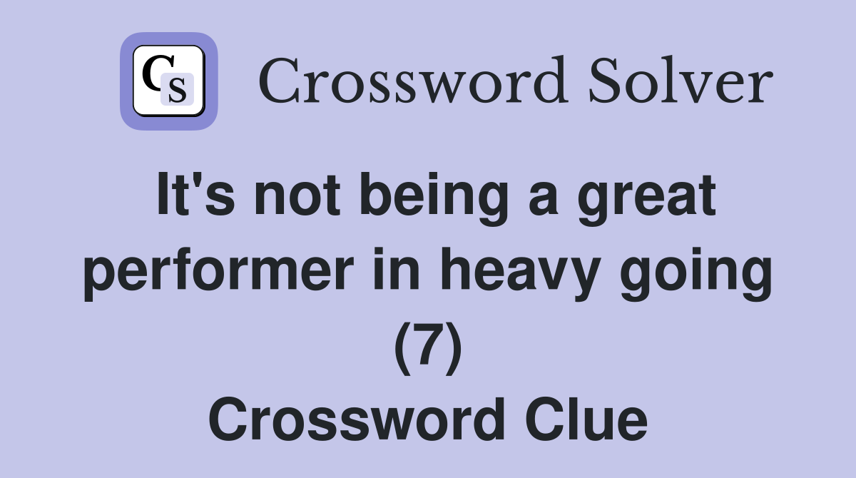 It's not being a great performer in heavy going (7) Crossword Clue