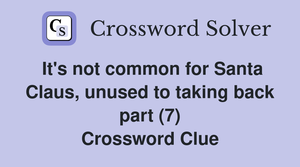 It's not common for Santa Claus, unused to taking back part (7) Crossword Clue