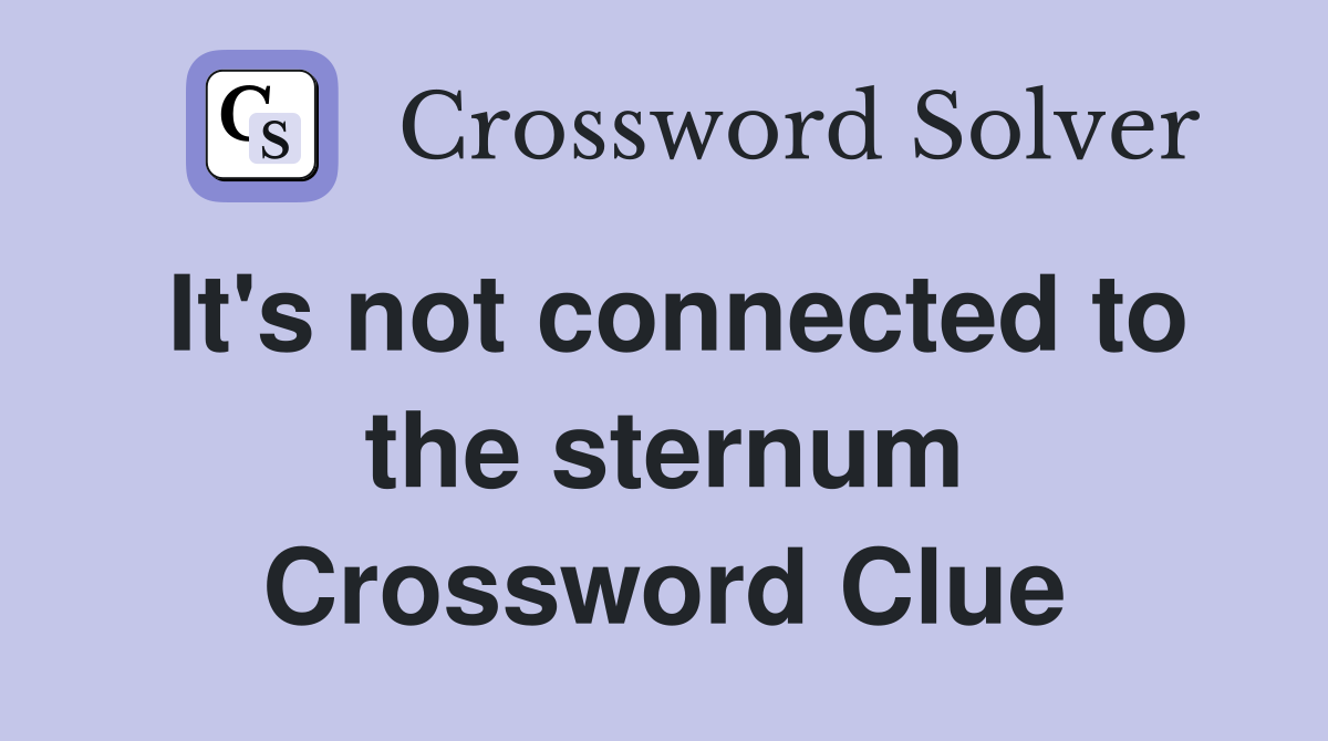 It's not connected to the sternum Crossword Clue