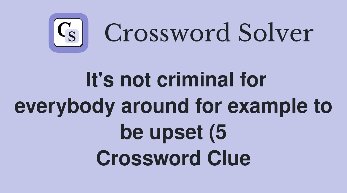 It #39 s not criminal for everybody around for example to be upset (5 It #39 s not criminal for everybody around for example to be upset (5