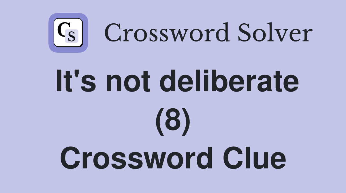 It's not deliberate (8) Crossword Clue