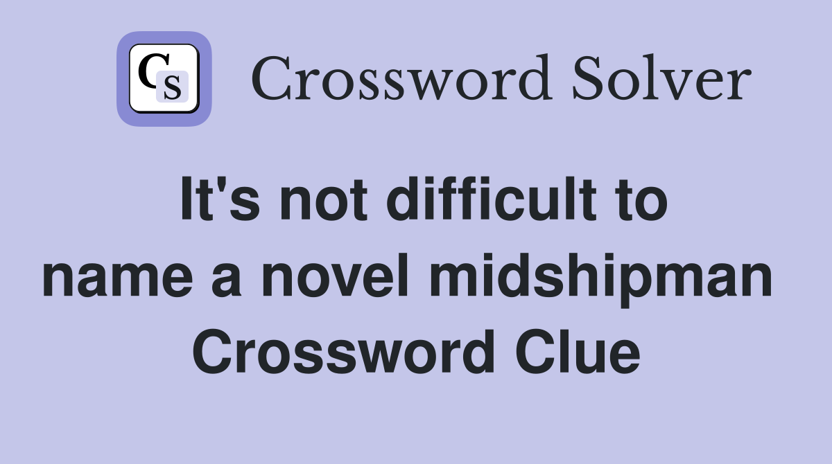 It's not difficult to name a novel midshipman  Crossword Clue