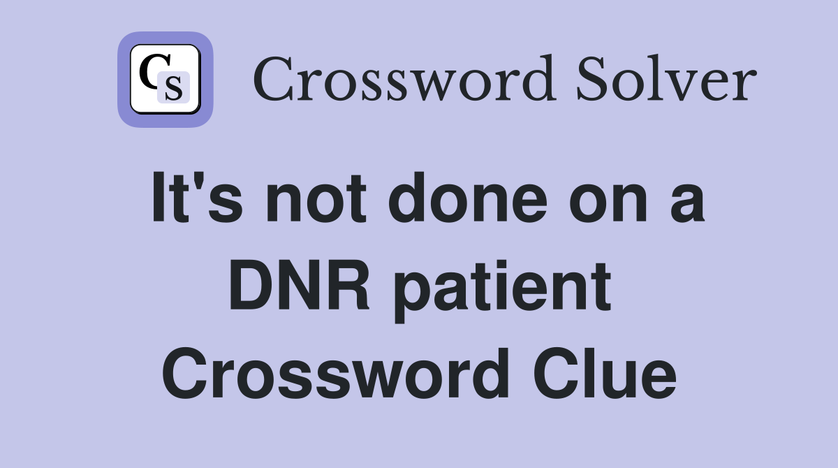 It's not done on a DNR patient Crossword Clue