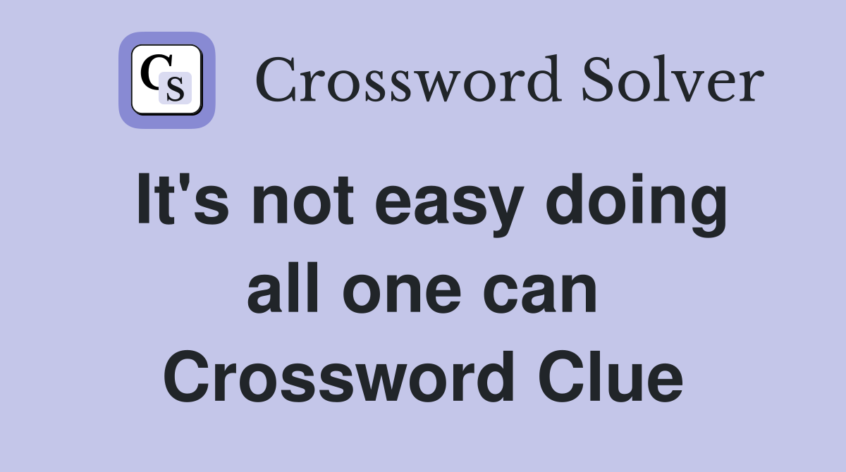 It's not easy doing all one can Crossword Clue