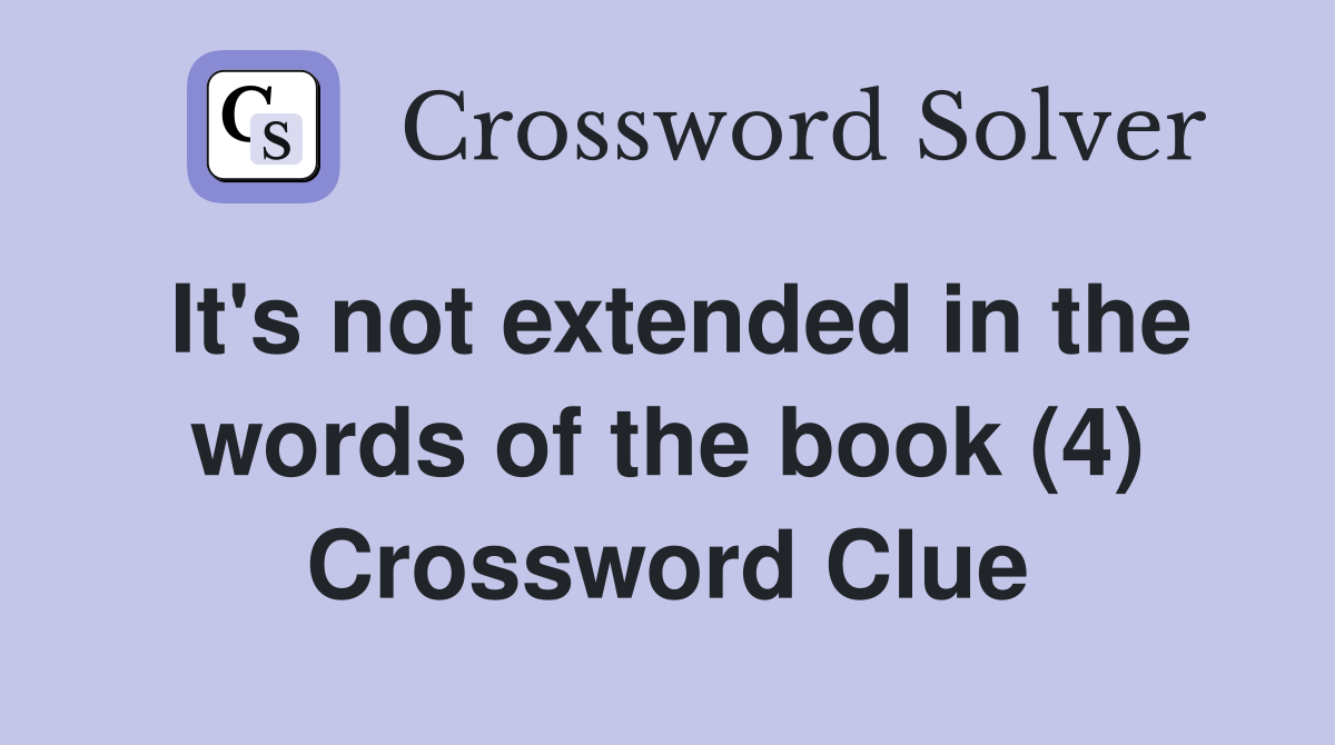 It's not extended in the words of the book (4) Crossword Clue