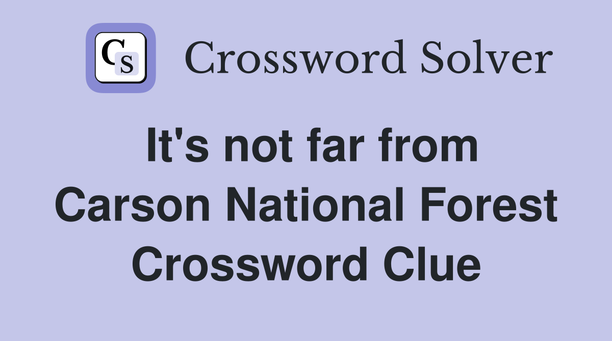 It's not far from Carson National Forest Crossword Clue