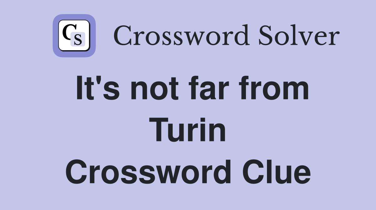 It's not far from Turin Crossword Clue
