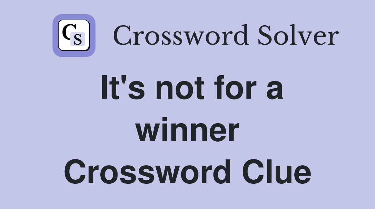 It's not for a winner Crossword Clue