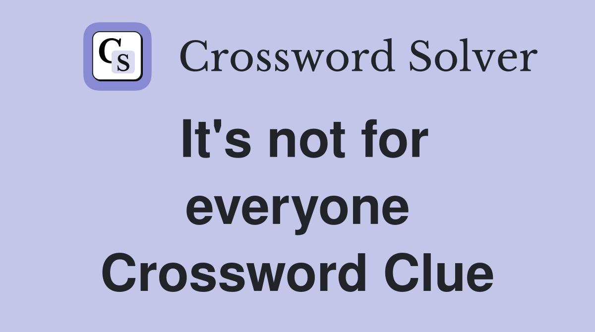 It's not for everyone Crossword Clue