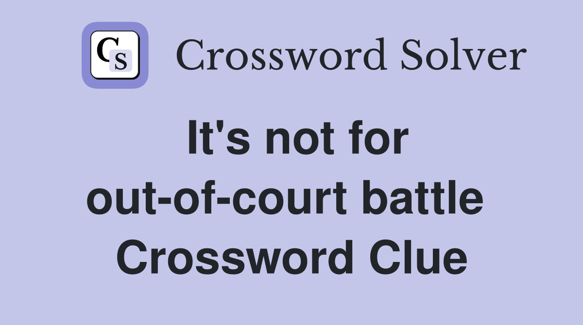 It's not for out-of-court battle  Crossword Clue