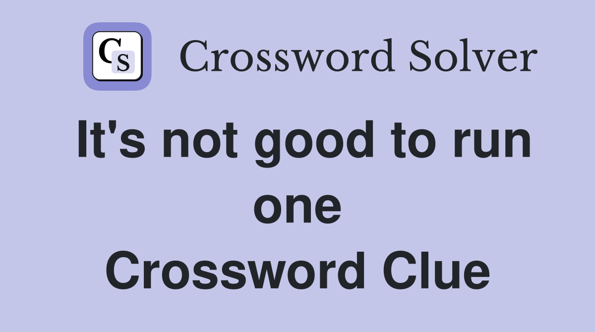 It's not good to run one Crossword Clue